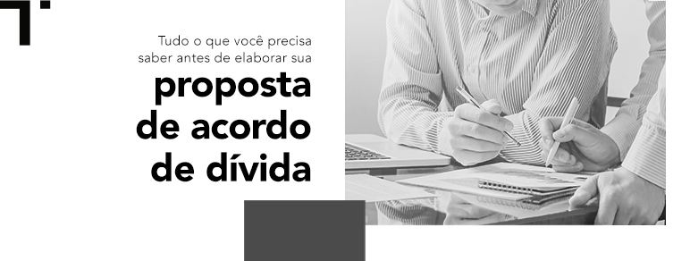 Proposta de acordo de dívida: tudo o que você precisa saber antes de elaborar